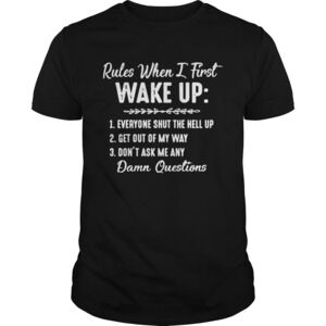 Rules When I First Wake Up Shirt